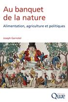 Couverture du livre « Au banquet de la nature ; alimentation, agriculture, et politiques » de Joseph Garnotel aux éditions Quae