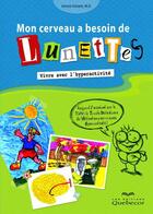 Couverture du livre « Mon cerveau a besoin de lunettes ; vivre avec l'hyperactivité » de Annick Vincent aux éditions Les Éditions Québec-livres