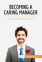 Couverture du livre « Becoming a Caring Manager : Bring out the best in your team » de 50minutes et Karima Chibane aux éditions 50minutes.com