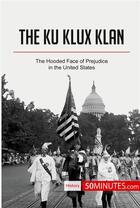 Couverture du livre « The Ku Klux Klan : the hooded face of prejudice in the United States » de  aux éditions 50minutes.com