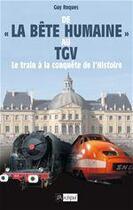 Couverture du livre « De la Bête humaine au TGV ; le train à la conquête de l'histoire » de Guy Roques aux éditions Archipel