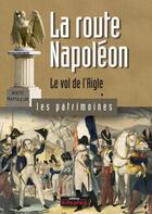 Couverture du livre « La route Napoléon ; le vol de l'aigle » de Christian Sadoux aux éditions Le Dauphine Libere