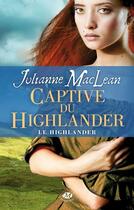 Couverture du livre « Le Highlander Tome 1 : captive du highlander » de Maclean Julianne aux éditions Milady