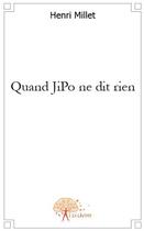 Couverture du livre « Quand Jipo ne dit rien » de Henri Millet aux éditions Edilivre