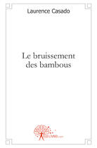 Couverture du livre « Le bruissement des bambous » de Laurence Casado aux éditions Edilivre