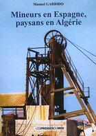 Couverture du livre « Mineurs en espagne, paysans en algerie » de Manuel Garrido aux éditions Presses Du Midi