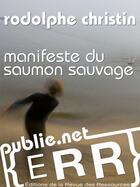 Couverture du livre « Manifeste du saumon sauvage » de Rodolphe Christin aux éditions Publie.net