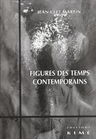 Couverture du livre « Figures des temps contemporains » de Jean-Clet Martin aux éditions Kime