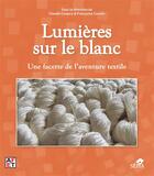 Couverture du livre « Lumières sur le blanc ; une facette de l'aventure textile » de  aux éditions Sepia