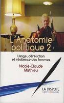 Couverture du livre « L'anatomie politique 2 ; usage, déréliction et résilience des femmes » de Nicole-Claude Mathieu aux éditions Dispute