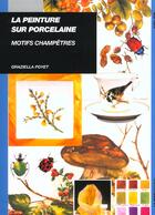 Couverture du livre « La peinture sur porcelaine : motifs champêtres » de Graziella Poyet aux éditions Ulisse