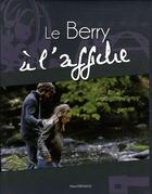 Couverture du livre « Le Berry à l'affiche » de Maud Brunaud aux éditions Communication Presse Edition