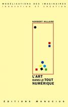 Couverture du livre « L'art dans le tout numérique » de Norbert Hillaire aux éditions Manucius