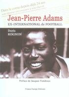 Couverture du livre « Jean-pierre adams, ex-international de football » de Doris Rognon aux éditions France Europe