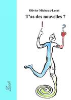 Couverture du livre « T'as des nouvelles ? » de Olivier Michaux-Lecat aux éditions Editions Zinedi