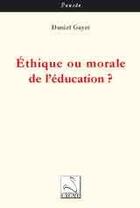 Couverture du livre « Éthique ou morale de l'éducation ? » de Daniel Gayet aux éditions Editions Du Cygne