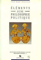 Couverture du livre « Elements une philosophie politique » de Jean-Marc Trigeaud aux éditions Biere