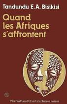 Couverture du livre « Quand les Afriques s'affrontent » de Tandundu E. A. Bisikisi aux éditions L'harmattan