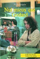 Couverture du livre « Nul mieux que Godard » de Alain Bergala aux éditions Cahiers Du Cinema