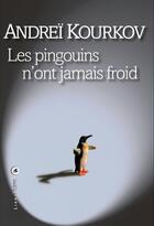Couverture du livre « Le pingouins n'ont jamais froid » de Andrei Kourkov aux éditions Liana Levi