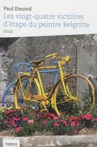 Couverture du livre « Les vingt-quatre victoires d'étape du peintre Belgritte » de Paul Emond aux éditions Maelstrom