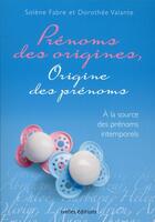 Couverture du livre « L'origine des prénoms ; prénoms des origines » de Fabre-S+Valante-D aux éditions Ixelles