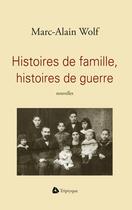 Couverture du livre « Histoires de famille, histoires de guerre » de Marc-Alain Wolf aux éditions Editions Triptyque