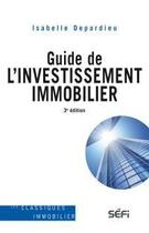 Couverture du livre « Guide de l'investissement immobilier (3e édition) » de Isabelle Depardieu aux éditions Sefi