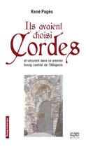 Couverture du livre « Ils avaient choisi Cordes et vécurent dans ce premier bourg castral de l'Albigeois » de Rene Pages aux éditions Autre Reg'art