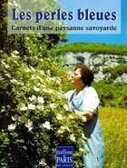 Couverture du livre « Les perles bleues ; carnets d'une paysanne savoyarde » de Yvonne Dubois aux éditions Paris