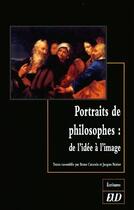 Couverture du livre « Portraits de philosophes ; de l'idée à l'image » de Jacques Poirier et Bruno Curatolo aux éditions Pu De Dijon