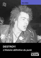 Couverture du livre « Destroy! ; l'histoire définitive du punk » de Alvin Gibbs aux éditions Le Camion Blanc