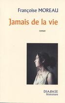 Couverture du livre « Jamais de la vie » de Francoise Moreau aux éditions Diabase