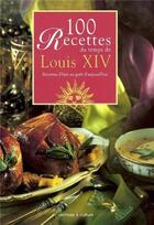 Couverture du livre « 100 recettes du temps de Louis XIV » de Anne De Bergh et Joyce Briand aux éditions Archives Et Culture