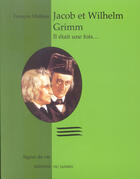 Couverture du livre « Jacob et whilhelm grimm, il etait une fois... » de Francois Mathieu aux éditions Jasmin