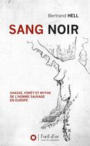 Couverture du livre « Sang noir : Chasse, forêt et mythe de l'homme sauvage en Europe » de Bertrand Hell aux éditions L'oeil D'or