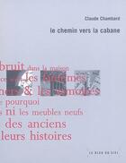 Couverture du livre « Le chemin vers la cabane » de Claude Chambard aux éditions Le Bleu Du Ciel