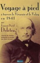 Couverture du livre « Voyage à pied à travers le Vivarais et le Velay en 1841 » de Alain Arnoux et Francois David Deletra aux éditions Olivetan