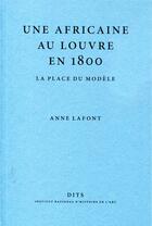 Couverture du livre « Une africaine au louvre en 1800. la place du modele » de Anne Lafont aux éditions Inha