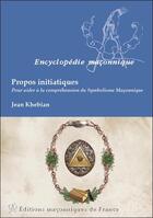 Couverture du livre « Propos initiatiques ; pour aider à la compréhension du symbolisme maçonnique » de Jean Khebian aux éditions Edimaf