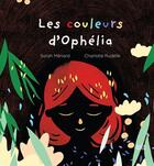 Couverture du livre « Les couleurs d'Ophélia » de Sarah Menard et Sarah Rudelle aux éditions Isatis