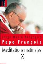 Couverture du livre « Méditations matinales t.9 » de Jorge Mario Bergoglio et Pape Francois aux éditions Embrasure