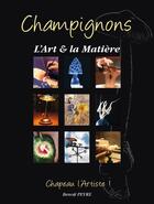 Couverture du livre « Champignons : l'art et la matière » de Benoit Peyre aux éditions Benoit Peyre