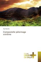 Couverture du livre « Compostelle pelerinage extreme » de Racette Paul aux éditions Croix Du Salut