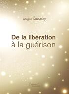 Couverture du livre « De la libération à la guérison » de Abigail Bonnefoy aux éditions Baudelaire