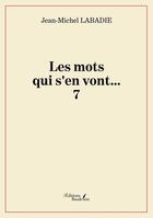 Couverture du livre « Les mots qui s'en vont... Tome 7 » de Jean-Michel Labadie aux éditions Baudelaire