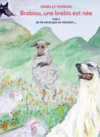 Couverture du livre « Brebiou... une brebis est née t.1 ; je ne serai pas un mouton » de Isabelle Verneau aux éditions Bookelis