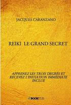 Couverture du livre « Reiki, le grand secret » de Jacques Caranzano aux éditions Bookelis