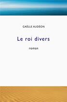 Couverture du livre « Le roi divers » de Gaelle Audeon aux éditions Librinova