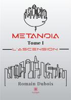 Couverture du livre « Metanoïa Tome 1 ; l'ascension » de Romain Dubois aux éditions Le Lys Bleu